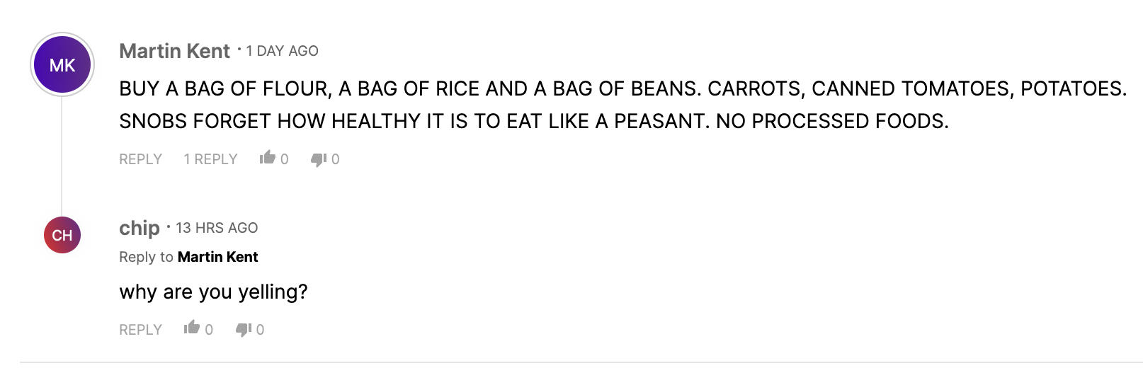 screenshot of a news comment thread with one person saying 'BUY A BAG OF FLOUR, A BAG OF RICE AND A BAG OF BEANS. CARROTS, CANNED TOMATOES, POTATOES. SNOBS FORGET HOW HEALTHY IT IS TO EAT LIKE A PEASANT. NO PROCESSED FOODS.' and the reply being 'why are you yelling?'